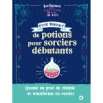 Petit manuel de potions pour sorciers d�butants - quand un prof de chimie se transforme en sorcier - ...