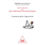Petit trait de self - dfense psychologique - comment grer l'agressivit (broch)