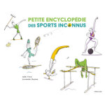 Petite encyclopédie des sports inconnus (cartonné) Petite encyclopédie des sports inconnus (cartonné)