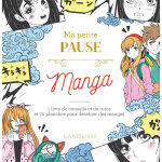 Ma petite pause manga - 1 livre de conseils et de tutos et 70 planches pour dessiner des mangas (cartonn�) ...