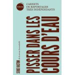 Pisser dans les cours d'eau - carnets de reportages tr�s ind (poche)