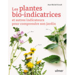 Les plantes bio - indicatrices et autres indicateurs pour comprendre son jardin (broch�)