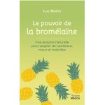Le pouvoir de la bromlane - une enzyme naturelle pour soigner de nombreux maux et maladies (broch) ...