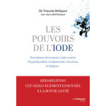 Les pouvoirs de l'iode - prventions des cancers, lutte contre l'hypothyrodie, la dpression, l'eczma, ...