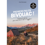 Premiers pas en bivouac ! - 10 itin�raires - conseils et astuces pour vous lancer enfin � l'aventure ...