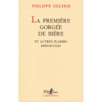 La premire gorge de bire et autres plaisirs minuscules (grand format)