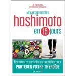 Mes programmes hashimoto en 15 jours - recettes et conseils au quotidien pour protger votre thyrode ...