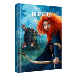 Rebelle - disney cin�ma - l'histoire du film - disney princesses pixar - . (jeunesse)