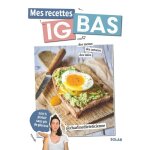 Mes recettes ig bas - spécial anti - glucose (broché) Mes recettes ig bas - spécial anti - glucose (broché)