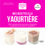 Mes recettes  la yaourtire - 150 recettes de yaourts, desserts et gteaux faciles et rapides ! (broch) ...