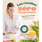 Les recettes z�ro charge mentale - repas sains et gourmands faciles � caser dans un planning serr� (broch�) ...
