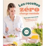 Les recettes zéro charge mentale - repas sains et gourmands faciles à caser dans un planning serré (broché) ... Les recettes zéro charge mentale - repas sains et gourmands faciles à caser dans un planning serré (broché) ...