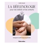 La r�flexologie pour les b�b�s et les enfants - soulagez les petits maux du quotidien (broch�)