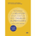 R�parer la relation pour sortir des troubles alimentaires - anorexie, boulimie, hyperphagie : un nouveau ...