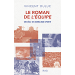 Le roman de l'equipe - un si�cle de journalisme sportif (broch�)