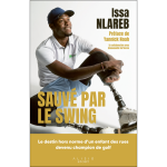 Sauv� par le swing - le destin hors norme d?un enfant des rues devenu champion de golf (broch�)