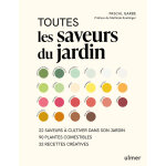 Toutes les saveurs du jardin - 22 saveurs � cultiver dans son jardin - 90 plantes comestibles - 32 recettes ...
