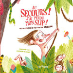 Au secours ! j'ai perdu mon slip ! (jeunesse) Au secours ! j'ai perdu mon slip ! (jeunesse)