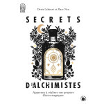 Secrets d'alchimistes - apprenez  raliser vos propres lixirs magiques (broch)