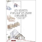 Les secrets d'un coup de crayon d'architecte - ou l'intelligence naturelle du dessin � la main (broch�) ...