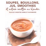 Soupes, bouillons, jus, smoothies et autres recettes au blender (broch)