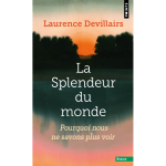 La splendeur du monde - pourquoi nous ne savons plus voir (poche)