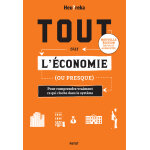 Tout sur l'economie, ou presque - edition 2024 - pour comprendre vraiment ce qui cloche dans le syst�me ...