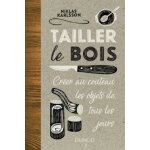 Tailler le bois - cr�er au couteau les objets de tous les jours - cr�er au couteau les objets de tous ...