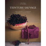 Teinture sauvage - de la plante  la couleur, initiation  la teinture vgtale (broch)