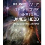 Le télescope spatial james webb - une nouvelle ère pour l'astronomie (broché) Le télescope spatial james webb - une nouvelle ère pour l'astronomie (broché)