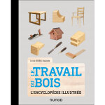 Le travail du bois - l'encyclopédie illustrée (relié) Le travail du bois - l'encyclopédie illustrée (relié)
