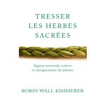 Tresser les herbes sacres - sagesse ancestrale, science et enseignements des plantes (broch)