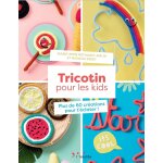 Tricotin pour les kids - plus de 50 créations pour t'éclater (jeunesse) Tricotin pour les kids - plus de 50 créations pour t'éclater (jeunesse)
