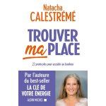 Trouver ma place - 22 protocoles pour accder au bonheur (broch)