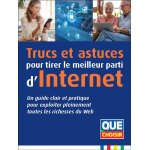 Trucs et astuces pour tirer le meilleur parti d'internet - un guide clair et pratique pour exploiter ...