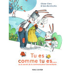 Tu es comme tu es. . . - ou le secret de la communication bienveillante (jeunesse)