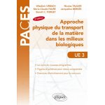 Ue3 - approche physique du transport de la mati�re dans les milieux biologiques - 3e �dition (broch�) ...