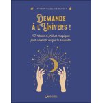 Demande � l'univers ! 40 rituels et pri�res magiques pour recevoir ce que tu souhaites (broch�)