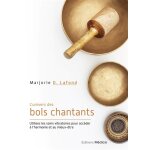 L'univers des bols chantants - utilisez les soins vibratoires pour acc�der � l'harmonie et au mieux - ...