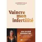 Vaincre mon infertilit� - le guide essentiel pour comprendre, agir et garder espoir (broch�)