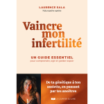 Vaincre mon infertilit�. le guide essentiel pour comprendre, agir et garder espoir (broch�)