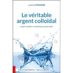 Le v�ritable argent collo�dal - l'argent collo�dal : un antibiotique naturel oubli� (broch�)