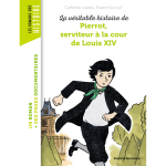 La v�ritable histoire de pierrot, serviteur � la cour de louis xiv (poche)