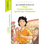 La v�ritable histoire de titus, le jeune romain gr�ci� par l'empereur (poche)