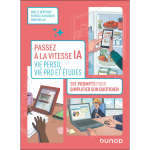 Passez � la vitesse ia : vie perso, vie pro et �tudes - 101 prompts pour simplifier votre quotidien (broch�) ...
