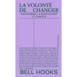 La volont� de changer - les hommes, la masculinit� et l'amour (broch�)
