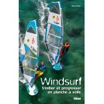 Windsurf - s'initier et progresser en planche  voile (broch)