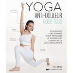 Yoga anti - douleur pour tous - mouvements fonctionnels pour retrouver la souplesse et la mobilit� de ...