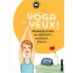 Yoga des yeux ! - 40 exercices et soins pour dfatiguer, apaiser, relaxer. . . (broch)