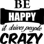 Sticker be happy it drives people crazy Sticker be happy it drives people crazy